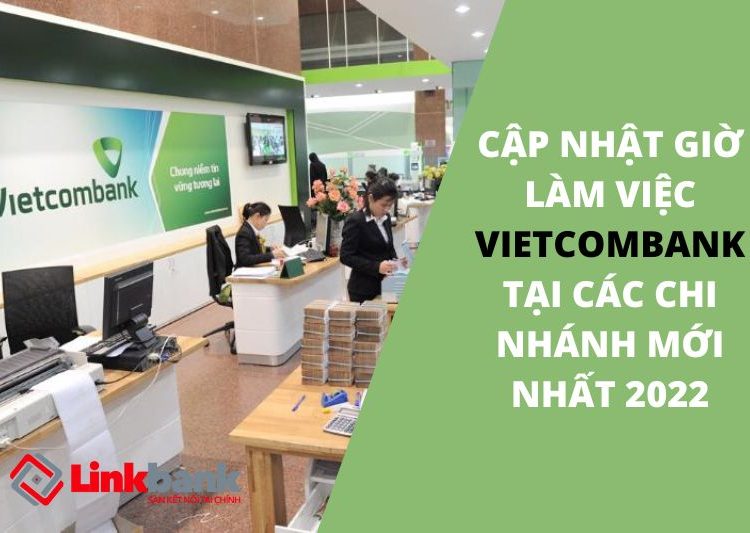 Giờ làm việc Vietcombank tại các chi nhánh mới nhất 2022