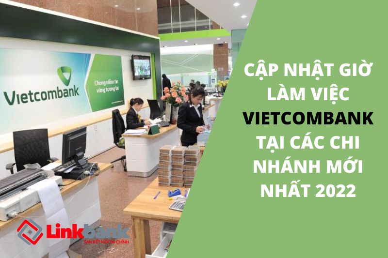 Giờ làm việc Vietcombank tại các chi nhánh mới nhất 2022