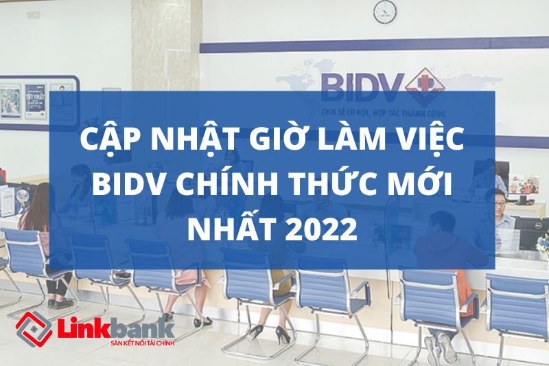 Cập nhật giờ làm việc BIDV chính thức mới nhất năm 2022