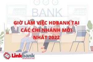 Giờ làm việc HDBank tại các chi nhánh mới nhất 2022