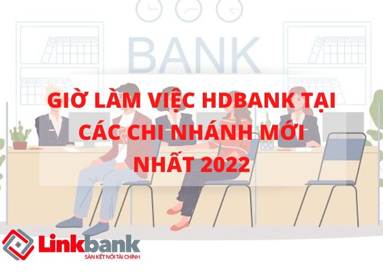 Giờ làm việc HDBank tại các chi nhánh mới nhất 2022