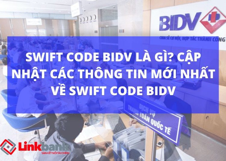 Swift code BIDV là gì? Cập nhật các thông tin mới nhất về Swift code BIDV