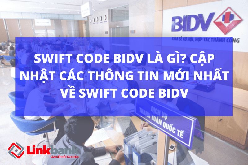 Swift code BIDV là gì? Cập nhật các thông tin mới nhất về Swift code BIDV