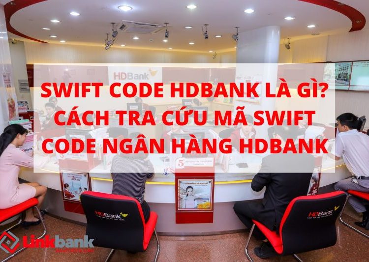 Swift code HDBANK là gì? Cách tra cứu mã swift code ngân hàng HDBANK